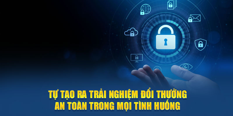 Tự tạo ra trải nghiệm đổi thưởng an toàn trong mọi tình huống