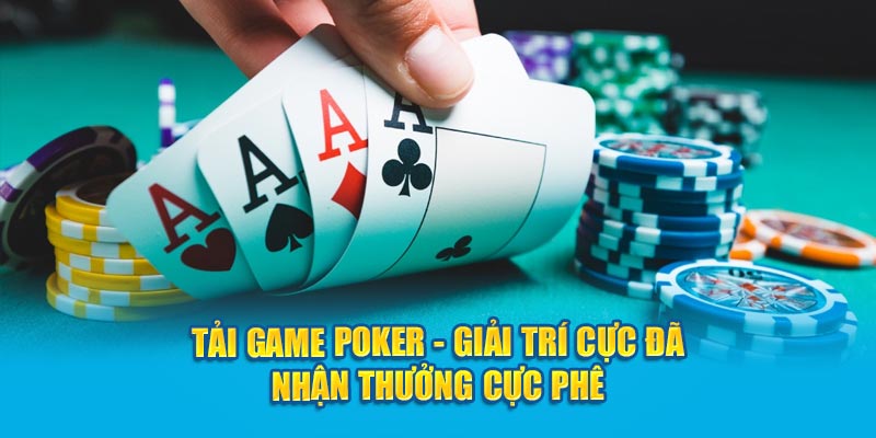 tai game poker giai tri cuc da nhan thuong cuc phe